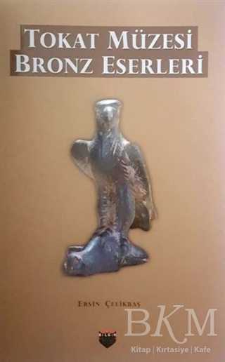 Tokat Müzesi Bronz Eserleri - Bilgin Kültür Sanat Yayınları