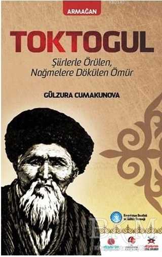 Toktogul : Şiirlerle Örülen Nağmelere Dökülen Ömür - Akademik Kitaplar