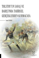 Tolstoy`un Savaş ve Barış`ında Tarihsel Gerçeklerden Kurmacaya - Akademisyen Kitabevi