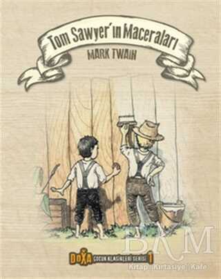 Tom Sawyer`ın Maceraları - Çocuk Klasikleri Serisi 1 - Doxa Yayınları