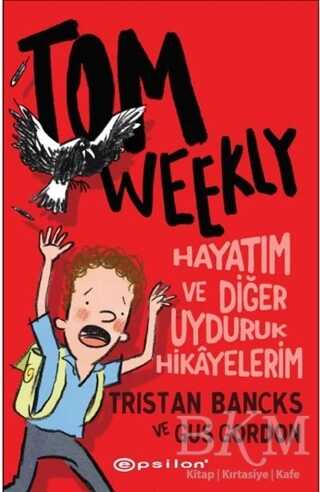 Tom Weekly: Hayatım ve Diğer Uyduruk Hikayelerim - Epsilon Yayınevi
