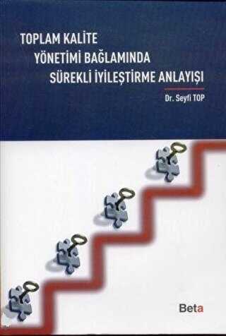 Toplam Kalite Yönetimi Bağlamında Sürekli İyileştirme Anlayışı - Beta Yayınevi