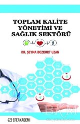 Toplam Kalite Yönetimi ve Sağlık Sektörü - Efe Akademi Yayınları