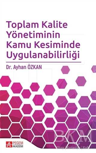 Toplam Kalite Yönetiminin Kamu Kesiminde Uygulanabilirliği - Pegem Akademi Yayıncılık