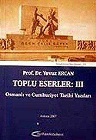 Toplu Eserler: III Osmanlı ve Cumhuriyet Tarihi Yazıları