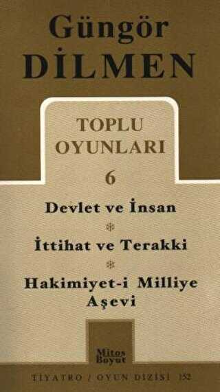 Toplu Oyunlar 6 Devlet ve İnsan - İttihat ve Terakki - Hakimiyet-i Milliye Aşevi - Mitos Boyut Yayınları