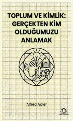 Toplum ve Kimlik Gerçekten Kim Olduğumuzu Anlamak - 1