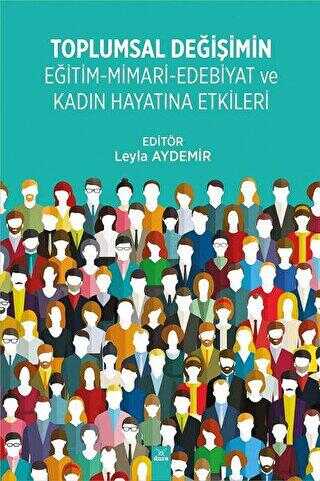 Toplumsal Değişimin Eğitim - Mimari - Edebiyat ve Kadın Hayatına Etkileri - Dora Basım Yayın