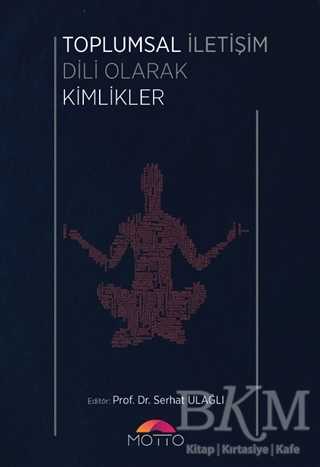 Toplumsal İletişim Dili Olarak Kimlikler - Motto Yayınları