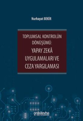 Toplumsal Kontrolün Dönüşümü: Yapay Zeka Uygulamaları ve Ceza Yargılaması - 1