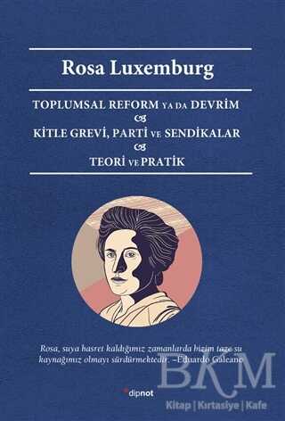 Toplumsal Reform Ya Da Devrim Kitle Grevi, Parti ve Sendikalar Teori ve Pratik - Dipnot Yayınları