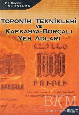 Toponim Teknikleri ve Kafkasya-Borçalı Yer Adları - Berikan Yayınevi