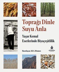 Toprağı Dinle Suyu Anla - Yaşar Kemal Eserlerinde Biyoçeşitlilik - İBB Yayınları
