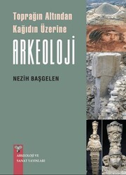 Toprağın Altından Kağıdın Üzerine Arkeoloji - Arkeoloji ve Sanat Yayınları