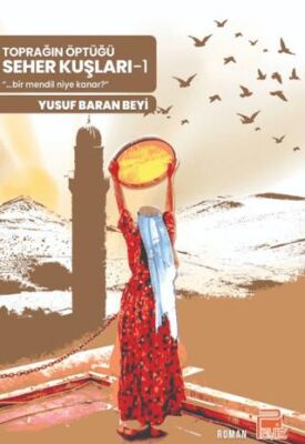 Toprağın Öptüğü Seher Kuşları -1 - 1