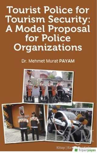 Tourist Police For Tourism Security: A Model Proposal For Police Organizations - Hiperlink Yayınları