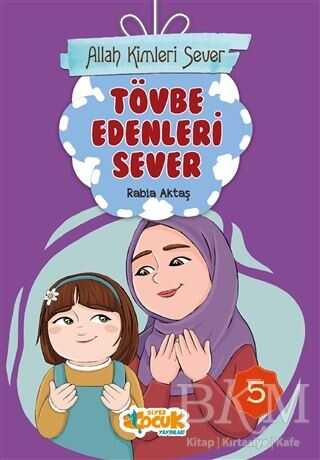 Tövbe Edenleri Sever - Allah Kimleri Sever 5 - Siyer Çocuk Yayınları