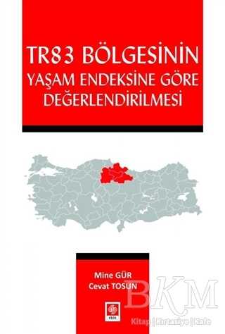 Tr83 Bölgesinin Yaşam Endeksine Göre Değerlendirilmesi - Ekin Basım Yayın