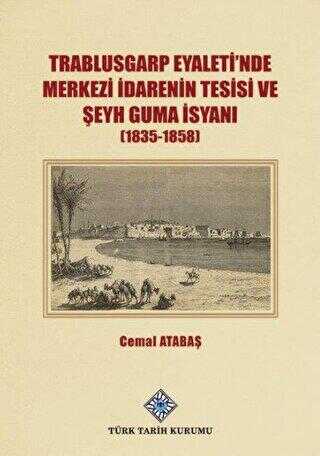 Trablusgarp Eyaleti`nde Merkezi İdarenin Tesisi ve Şeyh Guma İsyanı 1835-1858 - Türk Tarih Kurumu Yayınları