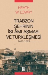 Trabzon Şehrinin İslâmlaşması ve Türkleşmesi, 1461-1583 - Ketebe Yayınları