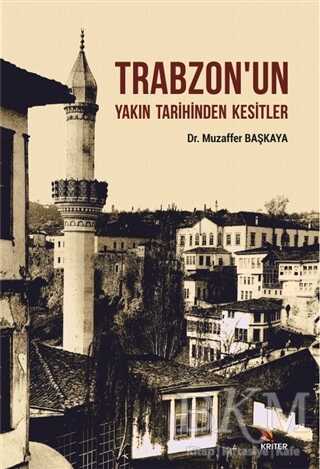 Trabzon`un Yakın Tarihinden Kesitler - Kriter Yayınları