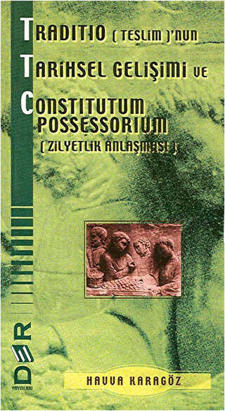 Traditio Teslim’nun Tarihsel Gelişimi ve Constitutum Possessorium