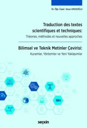 Traduction Des Textes Scientifiques Et Techniques: Theories, Methodes Et Nouvelles Approches - Seçkin Yayıncılık