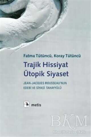 Trajik Hissiyat Ütopik Siyaset - Metis Yayınları