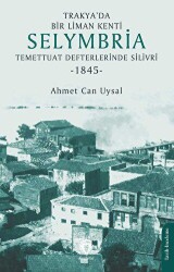 Trakya’da Bir Liman Kenti Selymbria: Temettuat Defterlerinde Silivri 1845 - Dorlion Yayınları