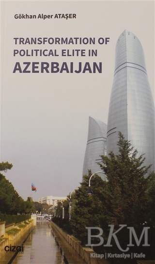 Transformation Of Political Elite in Azerbaijan - Çizgi Kitabevi Yayınları