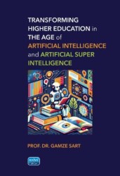 Transforming Higher Education in the Age of Artificial Intelligence and Artificial Super Intelligenc - Nobel Akademik Yayıncılık