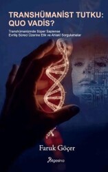Transhümanist Tutku: Quo Vadis? - Bilgesina Yayınları