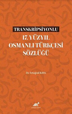 Transkripsiyonlu 17. Yüzyıl Osmanlı Türkçesi Sözlüğü - 1