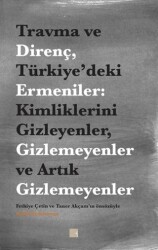 Travma ve Direnç Türkiye’deki Ermeniler: Kimliklerini Gizleyenler Gizlemeyenler ve Artık Gizlemeyenler - Pırgiç Yayınları