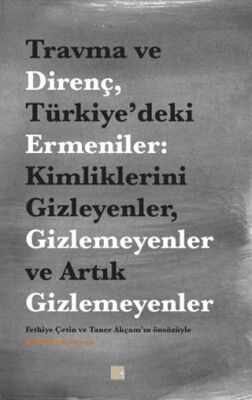 Travma ve Direnç Türkiye’deki Ermeniler: Kimliklerini Gizleyenler Gizlemeyenler ve Artık Gizlemeyenler - 1
