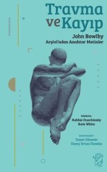 Travma ve Kayıp: John Bowlby Arşivi’nden Anahtar Metinler - Minotor Kitap