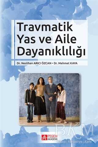Travmatik Yas ve Aile Dayanıklığı - Pegem Akademi Yayıncılık