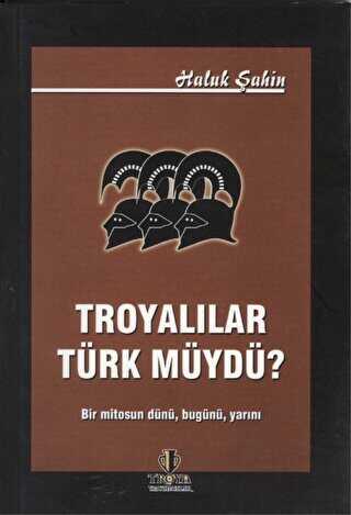 Troyalılar Türk müydü? - Troya Yayınları