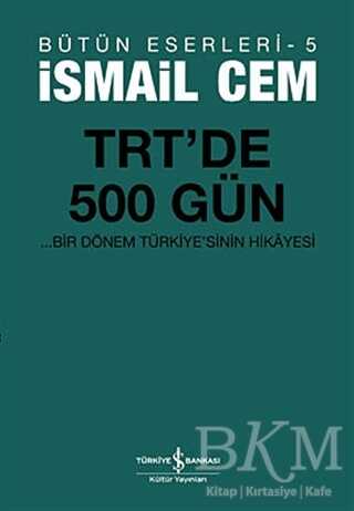 TRT’de 500 Gün - Bir Dönemin Siyasi Hikayesi