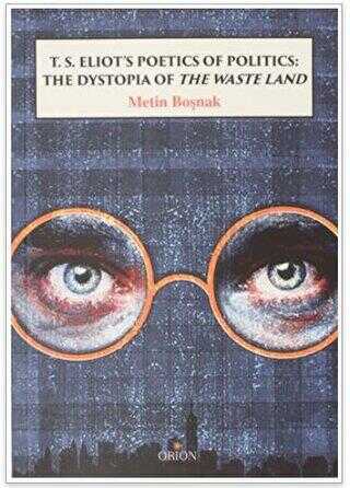 T.S. Eliot`s Poetics of Politics: The Dystopia of the Waste Land