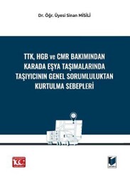 TTK, HGB Ve CMR Bakımından Karada Eşya Taşımalarında Taşıyıcının Genel Sorumluluktan Kurtulma Sebepl - Adalet Yayınevi