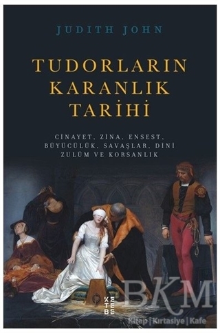 Tudorların Karanlık Tarihi - Ketebe Yayınları
