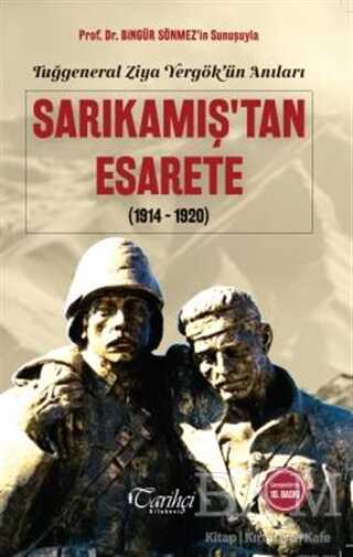 Tuğgeneral Ziya Yergök`ün Anıları - Sarıkamış`tan Esarete1914-1920
