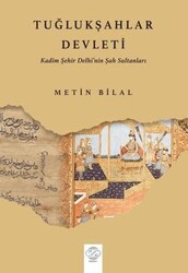 Tuğlukşahlar Devleti Kadim Şehir Delhi’nin Şah Sultanları - Post Yayınevi