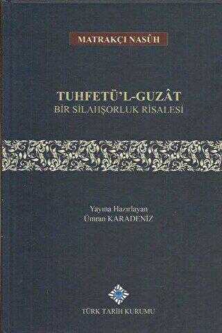 Tuhfetü`l - Guzat Bir Silahşorluk Risalesi - Türk Tarih Kurumu Yayınları