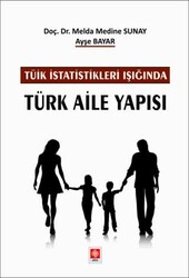 Tüik İstatistikleri Işığında Türk Aile Yapısı - Ekin Basım Yayın