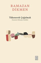 Tükenerek Çoğalmak Denemeler, Mektuplar, Günlükler - Ketebe Yayınları