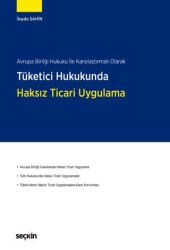 Tüketici Hukukunda Haksız Ticari Uygulama - Seçkin Yayıncılık