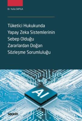 Tüketici Hukukunda Yapay Zeka Sistemlerinin Sebep Olduğu Zararlardan Doğan Sözleşme Sorumluluğu - 1