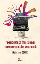 Tüketici-Marka Etkileşiminde Transmedya Hikâye Anlatıcılığı - Kriter Yayınları